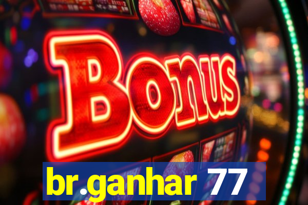 br.ganhar 77